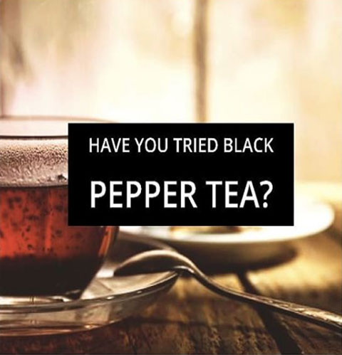 Have your Tried Black Pepper Tea